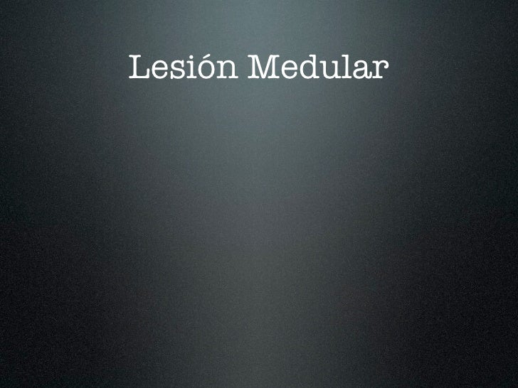 LESION MEDULAR lesion medular: