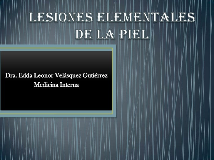 LESIONES ELEMENTALES EN LA PIEL lesiones elementales en la piel: