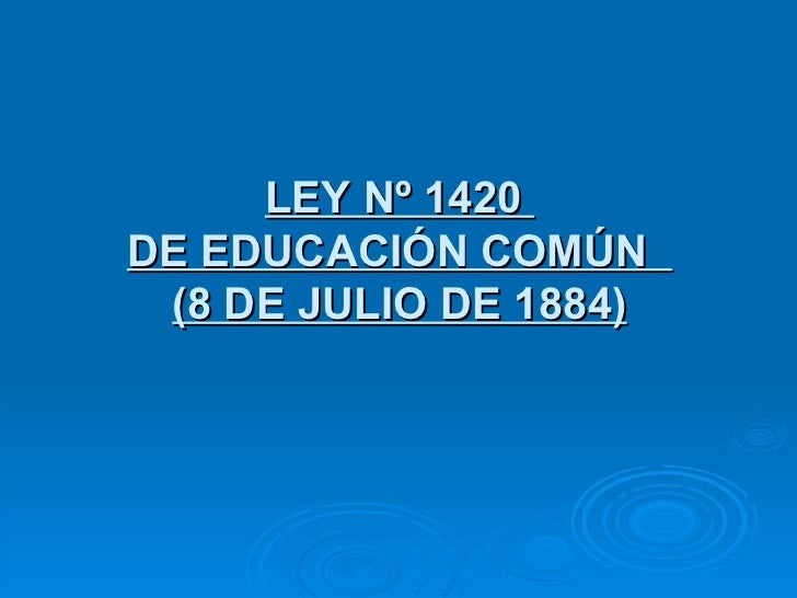 LEY DE EDUCACION 1420 ley de educacion 1420:
