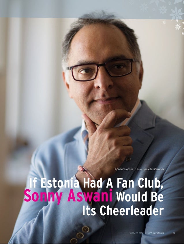 LIFE IN ESTONIA I 2014 SUMMER16 I LAND AND PEOPLE The Singaporean businessman Sonny Aswani (51), Director of the Tolaram Group, with businesses on different ... - life-in-estonia-summer-2014-issue-15-638