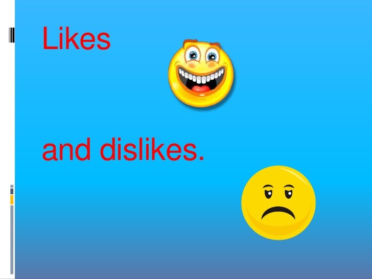 my likes and dislikes my hobbies Likes, dislikes and preferences verb to like affirmative negative interrogative i you he she it we you they like like likes likes likes like like like i. my likes and dislikes my hobbies Likes, dislikes and preferences verb to like affirmative negative interrogative i you he she it we you they like like likes likes likes like like like i.