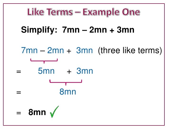 Simplify: 7mn – 2mn + 3mn7mn – 2mn + 3mn (three like terms)=   5mn    + 3mn=         8mn= 8mn 