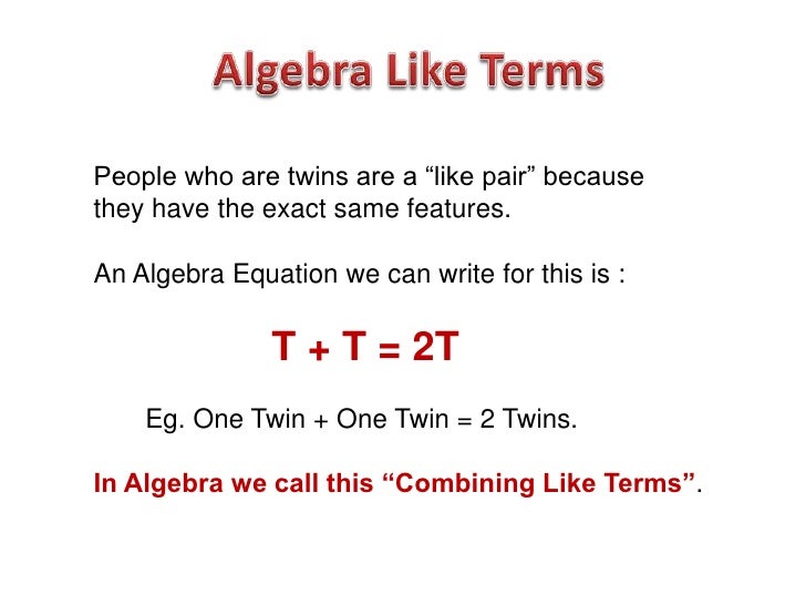 People who are twins are a “like pair” becausethey have the exact same features.An Algebra Equation we can write for this ...