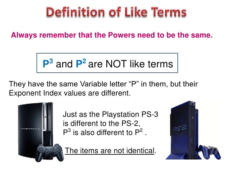 Always remember that the Powers need to be the same.          P3 and P2 are NOT like termsThey have the same Variable lett...