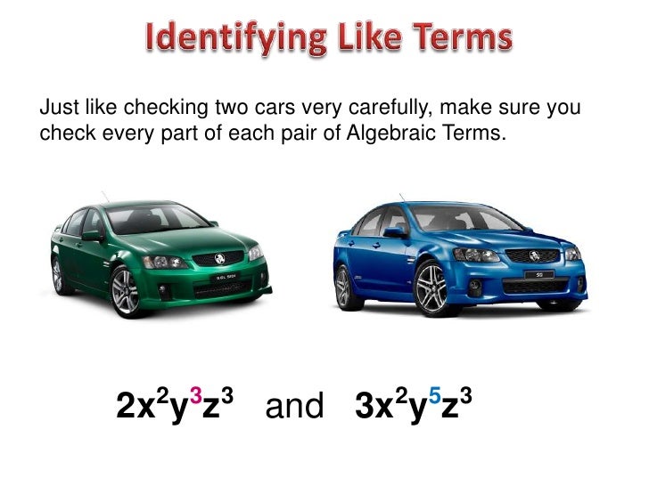 Just like checking two cars very carefully, make sure youcheck every part of each pair of Algebraic Terms.            2 3 ...