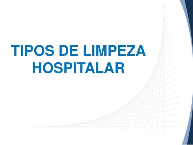 TIPOS DE LIMPEZA
HOSPITALAR

 