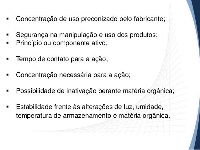 

Concentração de uso preconizado pelo fabricante;




Segurança na manipulação e uso dos produtos;
Princípio ou compon...