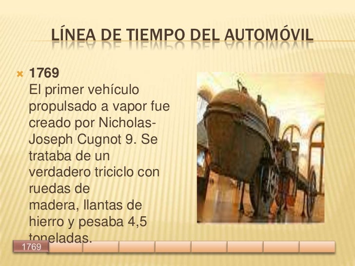 1769 El primer vehículo propulsado a vapor fue creado por Nicholas-Joseph Cugnot 9. Se trata...