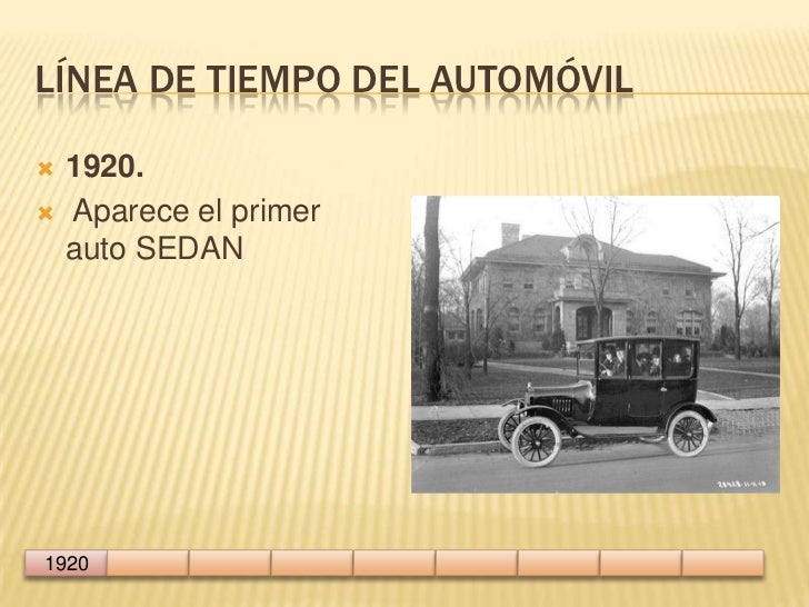 Línea de tiempo del automóvil<br />1920.<br /> Aparece el primer auto SEDAN<br />1920<br />