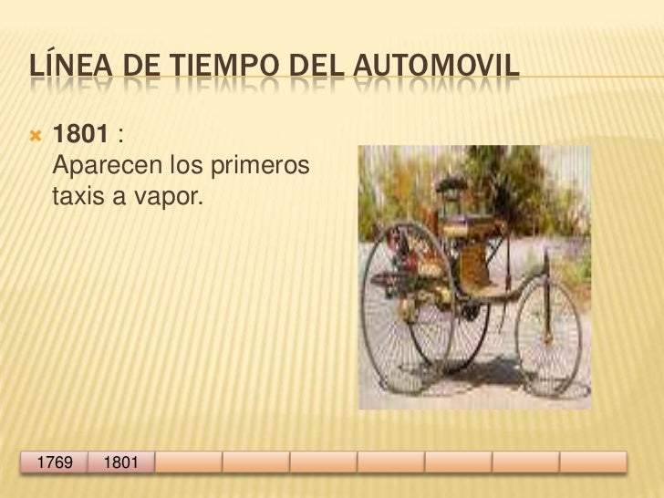 1801 : Aparecen los primeros taxis a vapor.<br />1769<br />1801<br />Línea de tiempo del automovil<br />