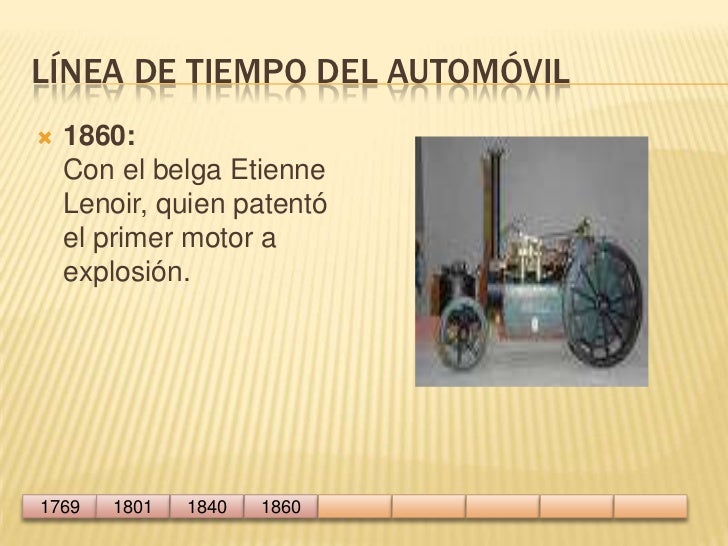 Línea de tiempo del automóvil<br />1860: Con el belga Etienne Lenoir, quien patentó el...