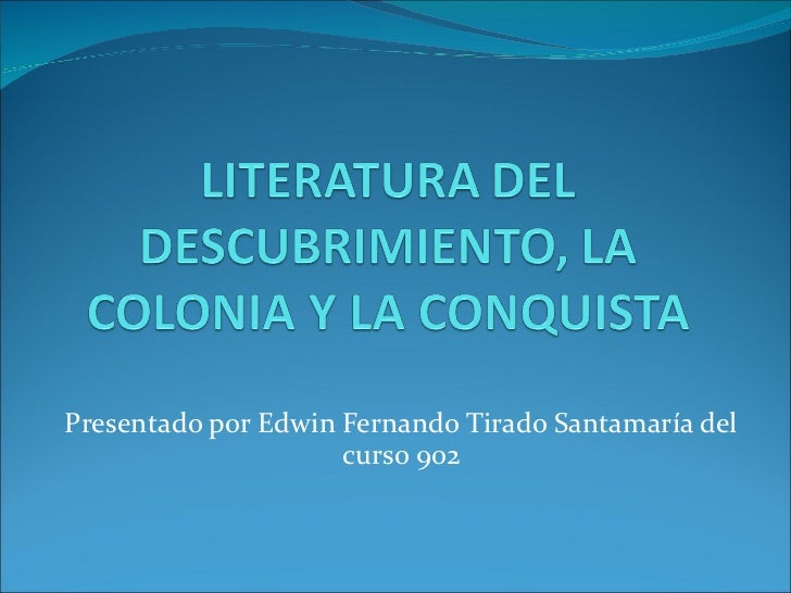 LITERATURA CONQUISTA COLONIA AMERICA literatura conquista colonia america: