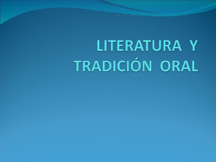 LITERATURA TRADICION ORAL literatura tradicion oral: