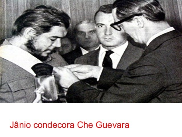 Janio quadros condecora che guevara Janio quadros condecora che guevara