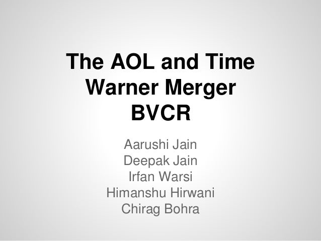 a background of the aol time warner merger The aol and time warner merger bvcr aarushi jain deepak jain irfan company background aol ○ isp in us in high technology and in. a background of the aol time warner merger The aol and time warner merger bvcr aarushi jain deepak jain irfan company background aol ○ isp in us in high technology and in.