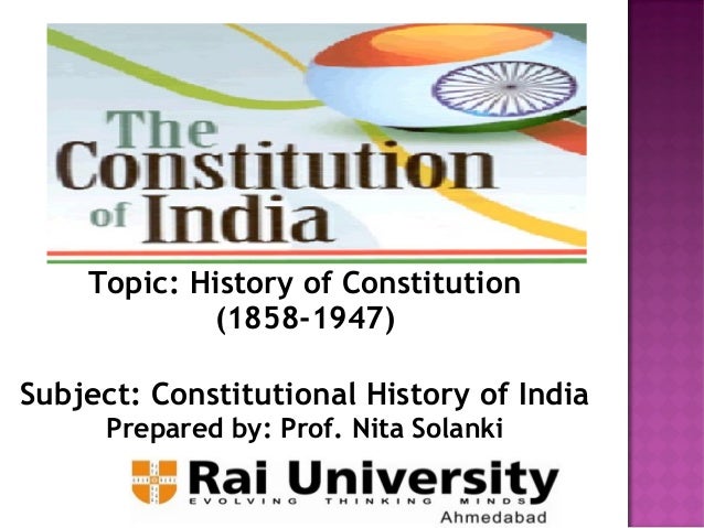 the constitutional history of india 1858 1858: beginning of the raj in 1858, british crown rule was established in india, ending a century of control by the east india company the life and death struggle that preceded this formalisation of british control lasted nearly two years, cost £36 million, and is variously referred to as the 'great rebellion', the 'indian mutiny' or the. the constitutional history of india 1858 1858: beginning of the raj in 1858, british crown rule was established in india, ending a century of control by the east india company the life and death struggle that preceded this formalisation of british control lasted nearly two years, cost £36 million, and is variously referred to as the 'great rebellion', the 'indian mutiny' or the.