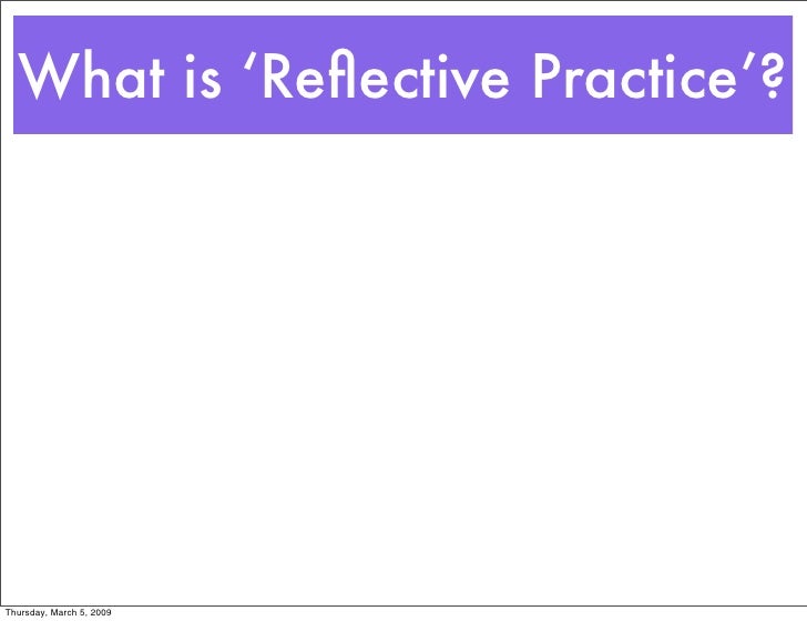 The Purpose Of Reflective Practice