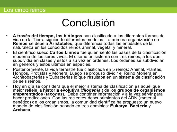 Conclusión <ul><li>A través del tiempo, los biólogos  han clasificado a las diferentes formas de vida de la Tierra siguien...