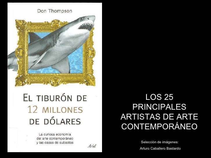 LOS 25
  PRINCIPALES
ARTISTAS DE ARTE
CONTEMPORÁNEO
    Selección de imágenes:
   Arturo Caballero Bastardo
 