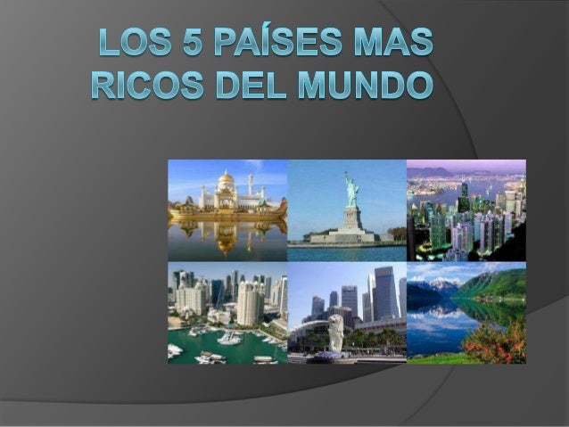 Los 5 países mas ricos del mundo