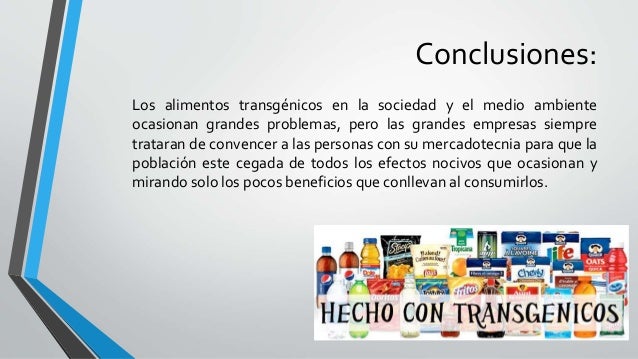 Bibliografía. • Alcalde, J. (2016). AlimentosTransgénicos. Muy interesante, pp. 42-47. • Serrano, P. (2016). Peligros de t...
