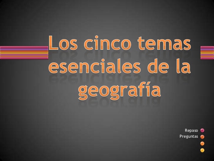 Los cinco temas esenciales de la geografía
