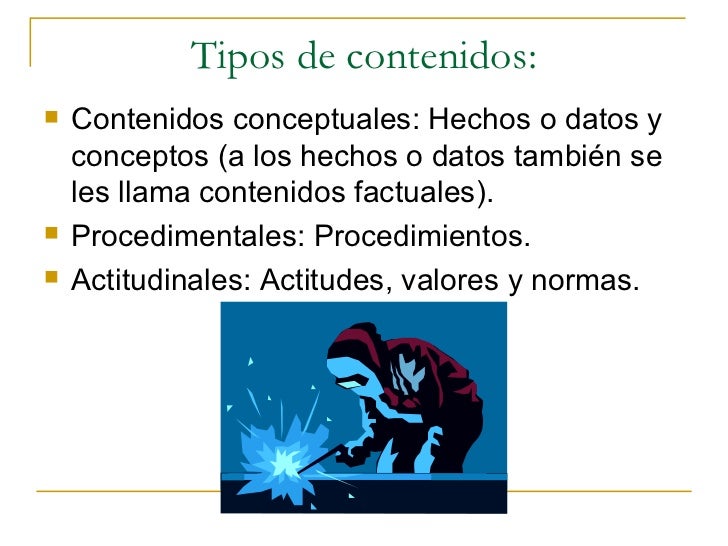 Tipos de contenidos: <ul><li>Contenidos conceptuales: Hechos o datos y conceptos (a los hechos o datos también se les llam...