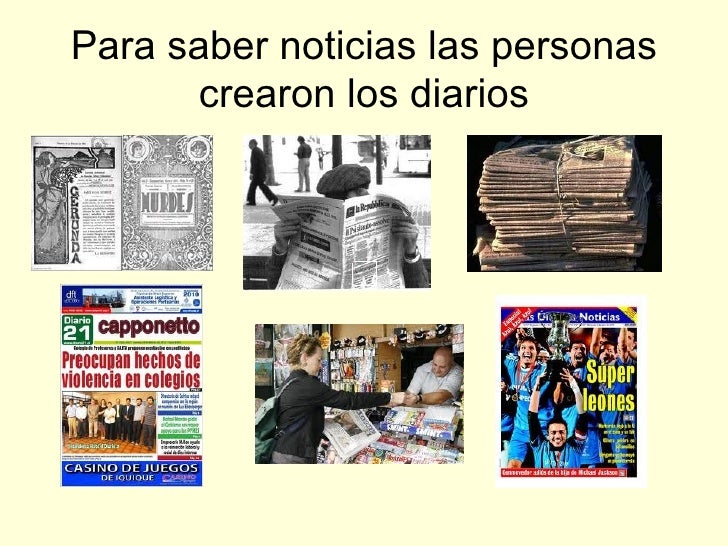 Para saber noticias las personas crearon los diarios 