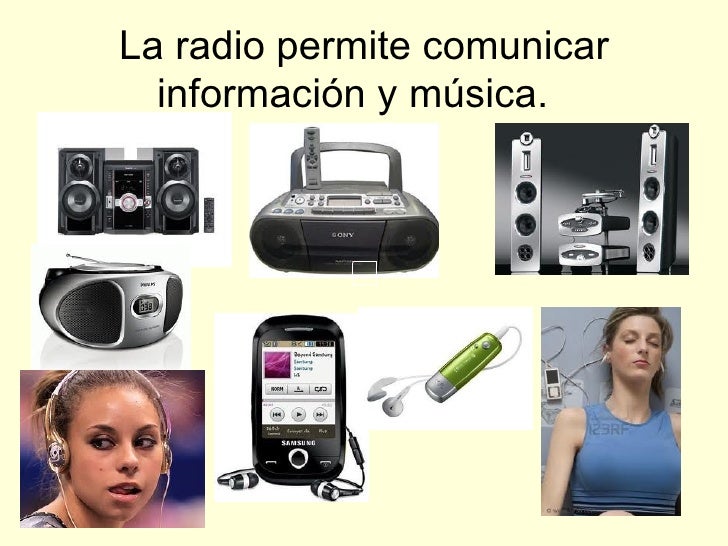 La radio permite comunicar información y música.
