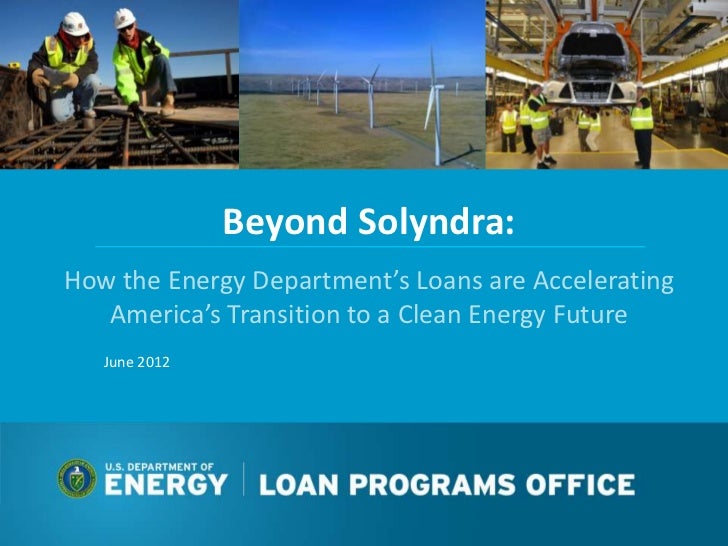 Beyond Solyndra: Energy Department Loan Program Office Overview