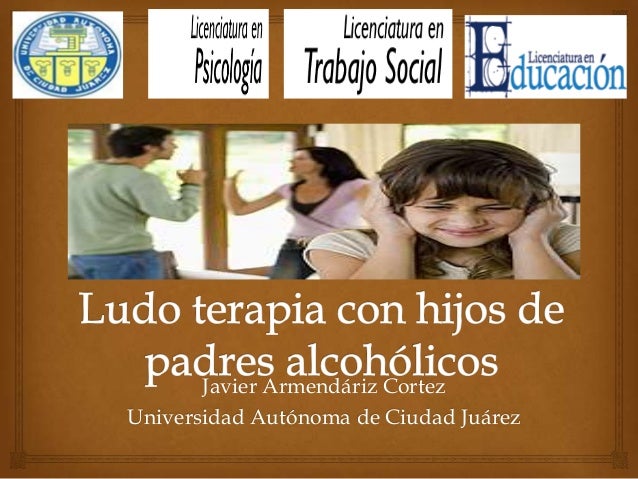 Ludoterapia con hijos de padres alcoholicos. Javier Armendariz Cortez…