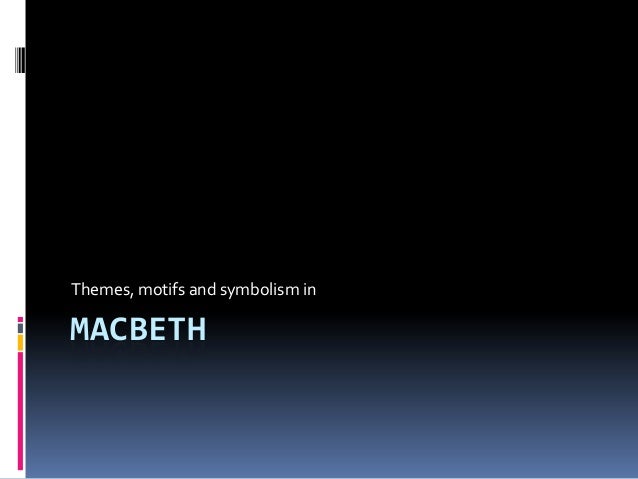 Themes Of Macbeth Slideshare | macbeth theme symbol motif Themes Of Macbeth Slideshare | macbeth theme symbol motif