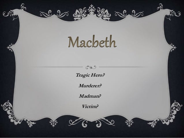 Shakespeares macbeth   the tragic hero :: macbeth essays