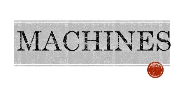 A machine is something we use to make work easier.
Machines can be simple or complex: