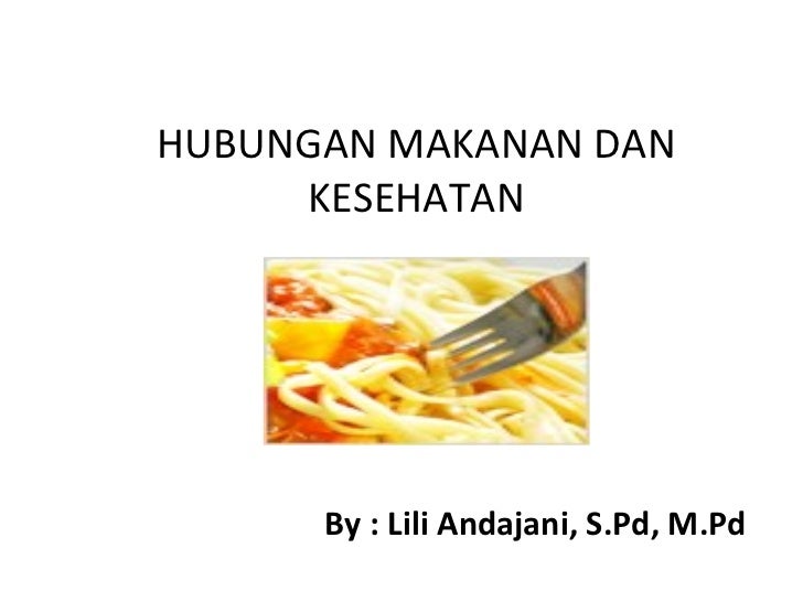 Hubungan Makanan Dan Kesehatan By Lili Andajani S Pd M Pd Hubungan Makanan Dan Kesehatan By Lili Andajani S Pd M Pd