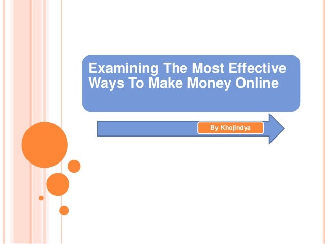 Effective Ways To Make Money Online - examining the most effective ways to make money online Effective Ways To Make Money Online - examining the most effective ways to make money online