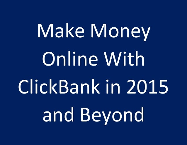 Make Money Online With Clickbank - make money online with clickbank in 2015 and beyond Make Money Online With Clickbank - make money online with clickbank in 2015 and beyond