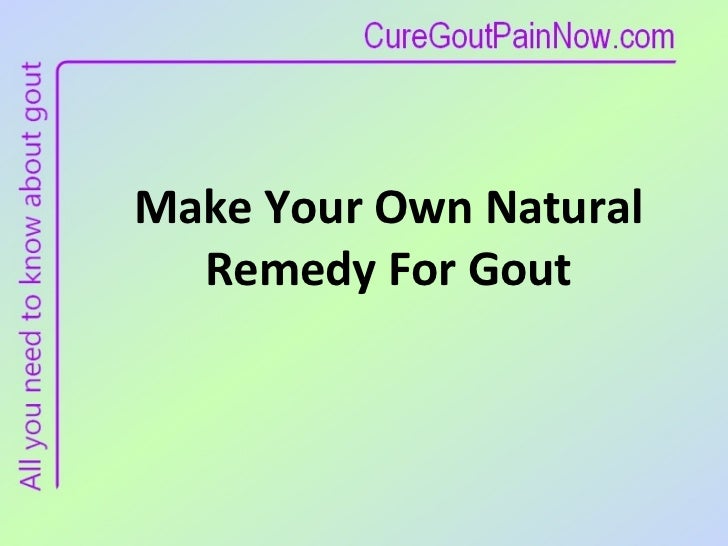 Make Your Own Natural Remedy For Gout