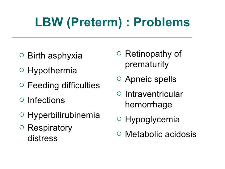 low birth weight preterm Research has highlighted a series of persistent deficits in cognitive ability in preterm low-birth-weight children language and attention problems are among these deficits, although the. low birth weight preterm Research has highlighted a series of persistent deficits in cognitive ability in preterm low-birth-weight children language and attention problems are among these deficits, although the.