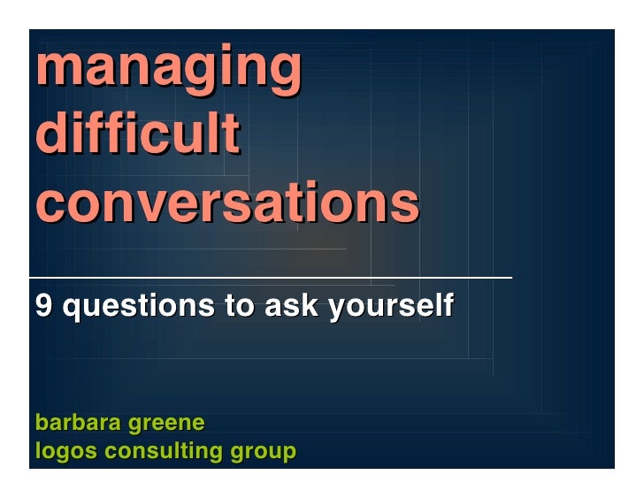 difficult conversations summary Difficult conversations feelings make relationships enjoyable and satisfying feelings what make difficult conversations difficult 13 the identity conversation. difficult conversations summary Difficult conversations feelings make relationships enjoyable and satisfying feelings what make difficult conversations difficult 13 the identity conversation.