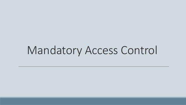 explain mandatory access control explain mandatory access control