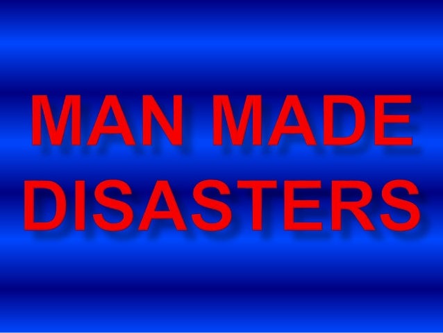 man made disasters is adisaster resulting from humanintent man made disasters is adisaster resulting from humanintent