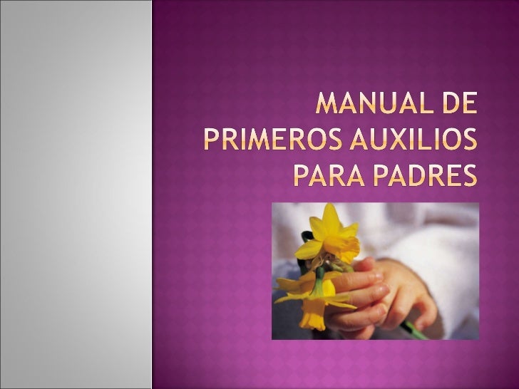 Manual de primeros auxilios para padres Manual de primeros auxilios para padres