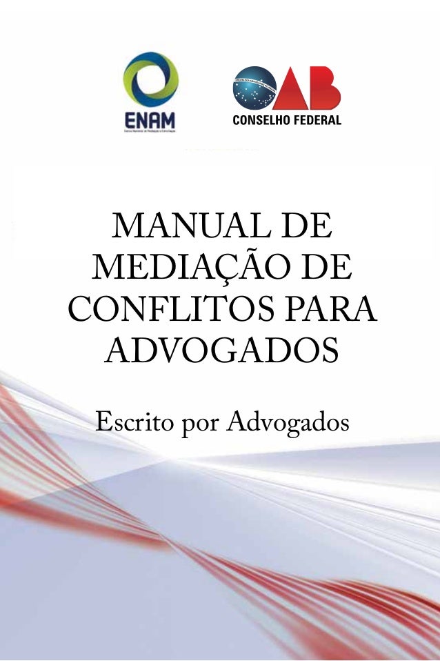 MANUAL DE
MEDIAÇÃO DE
CONFLITOS PARA
ADVOGADOS
Escrito por Advogados
 