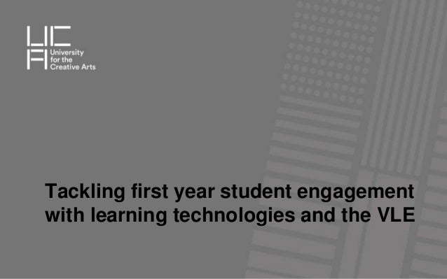 Tackling first year student engagement
with learning technologies and the VLE
 