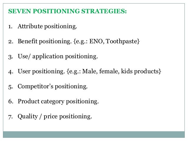 positioning strategies How you differentiate your product or service from that of your competitors and then determine which market niche to fill - small business encyclopedia. positioning strategies How you differentiate your product or service from that of your competitors and then determine which market niche to fill - small business encyclopedia.