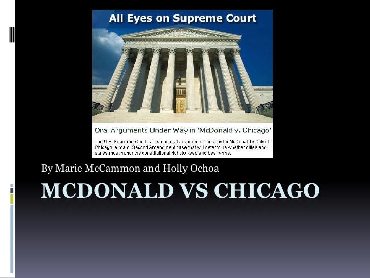 an analysis of the mcdonald v chicago case on gun control Nra brief in mcdonald v chicago by david kopel on november 17, 2009 7:59 pm in constitutional theory, guns, originalism, supreme court or property ' must not have exceeded the limits of legislative power marked by natural and customary rights the supreme court granted cert in the saf case, mcdonald v. an analysis of the mcdonald v chicago case on gun control Nra brief in mcdonald v chicago by david kopel on november 17, 2009 7:59 pm in constitutional theory, guns, originalism, supreme court or property ' must not have exceeded the limits of legislative power marked by natural and customary rights the supreme court granted cert in the saf case, mcdonald v.