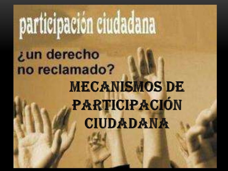 Mecanismos de participación ciudadana Mecanismos de participación ciudadana