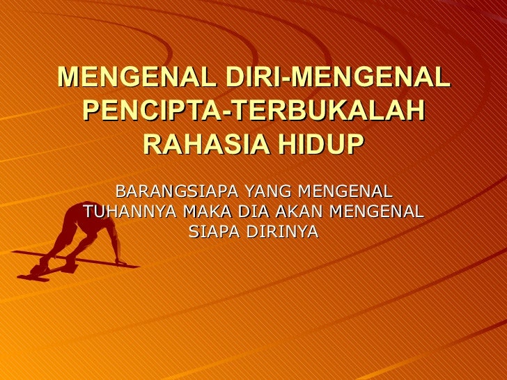 Mengenal Diri Mengenal Pencipta Terbukalah Rahasia Hidup