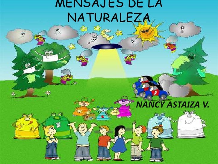 MENSAJES DE LA NATURALEZA NANCY ASTAIZA V. MENSAJES DE LA NATURALEZA NANCY ASTAIZA V.